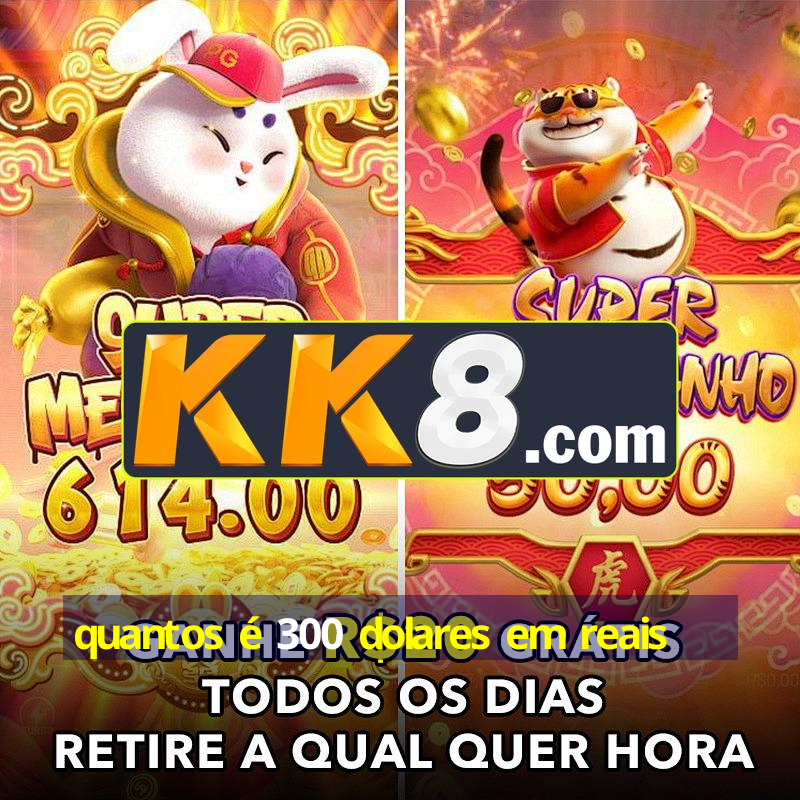 quantos-300-dolares-em-reais-android